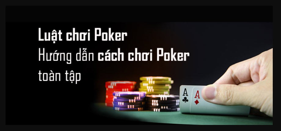 Luật chơi poker chuẩn nhất thế giới – Chi tiết luật chơi Poker