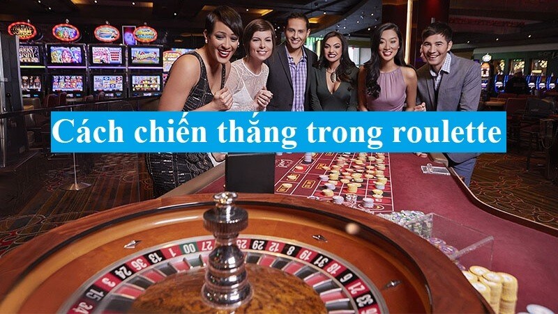 Làm thế nào để giành chiến thắng tại Roulette: Mẹo và chiến lược để thành công