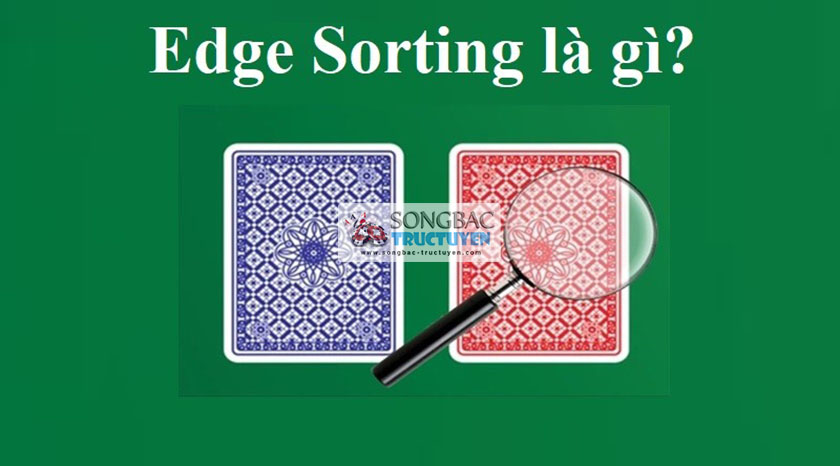 Edge Sorting là gì? Tìm hiểu kỹ thuật bị cấm trong casino