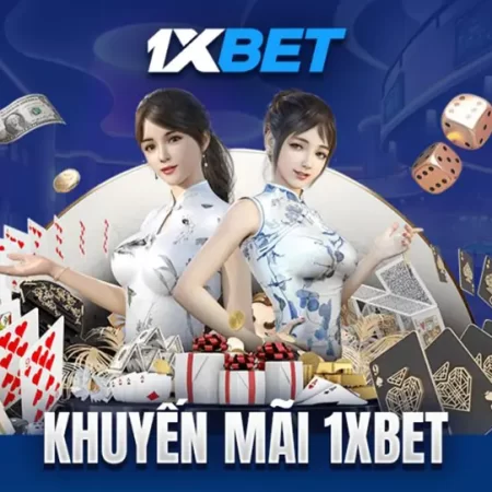 Cập nhật nóng: Sự kiện tài xỉu 1xbet tặng thưởng khủng tại casino trực tuyến việt nam